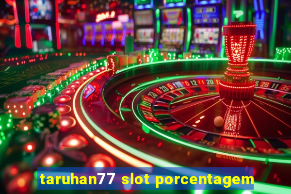 taruhan77 slot porcentagem