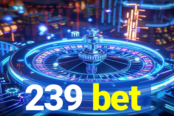 239 bet