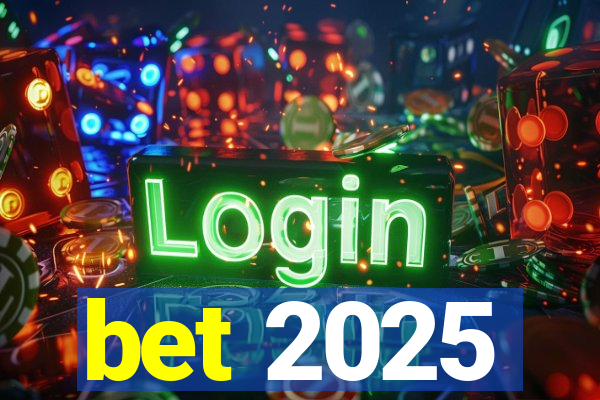 bet 2025