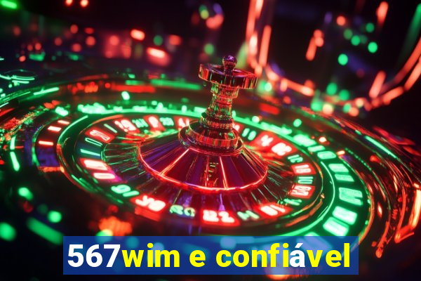 567wim e confiável