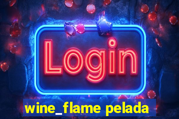 wine_flame pelada