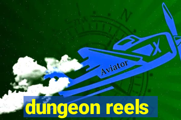 dungeon reels