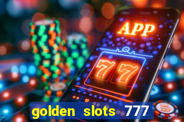 golden slots 777 paga mesmo