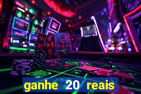 ganhe 20 reais para apostar cassino