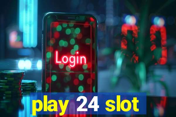 play 24 slot