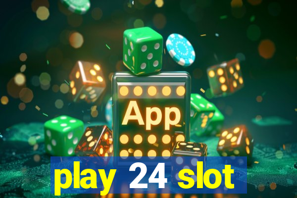 play 24 slot