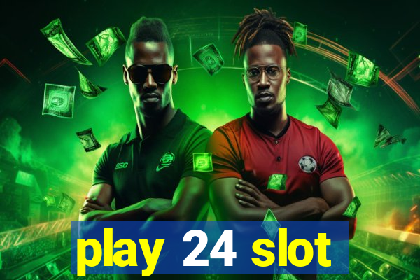 play 24 slot