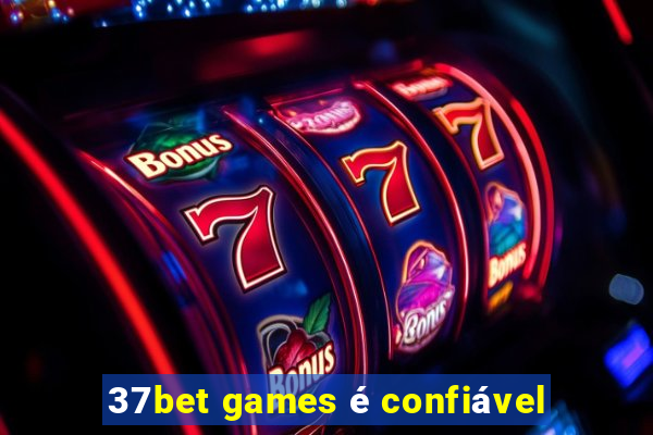 37bet games é confiável