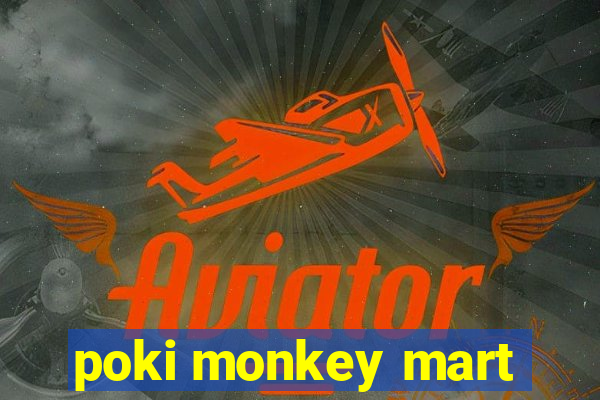 poki monkey mart