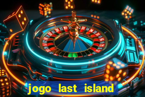 jogo last island of survival