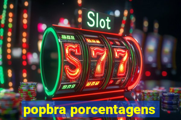 popbra porcentagens