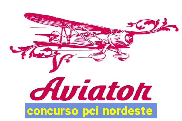 concurso pci nordeste