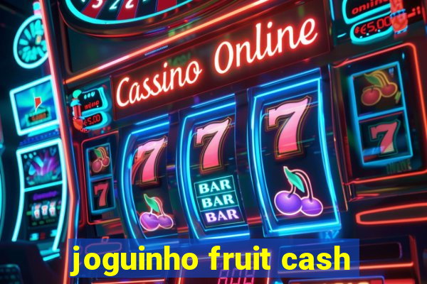 joguinho fruit cash