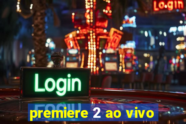 premiere 2 ao vivo