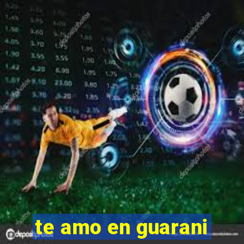 te amo en guarani