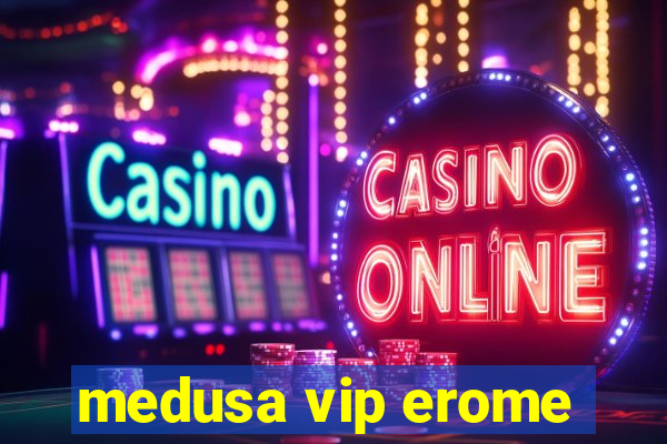 medusa vip erome